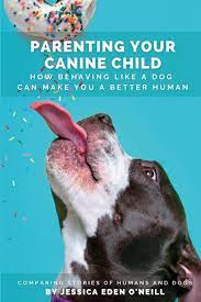 Parenting Your Canine Child Paperback Book by Jessica Eden O'Neill